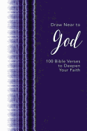 Draw Near to God: 100 Bible Verses to Deepen Your Faith