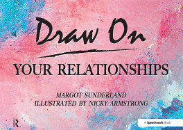 Draw on Your Relationships: Creative Ways to Explore, Understand and Work Through Important Relationship Issues