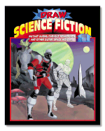 Draw Science Fiction II: Mutant Aliens, Far-Out Spaceships, and Other Outer Space Wonders - 