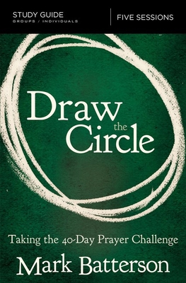 Draw the Circle Bible Study Guide: Taking the 40 Day Prayer Challenge - Batterson, Mark