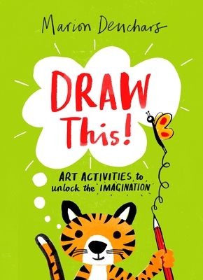 Draw This!: Art Activities to Unlock the Imagination - Deuchars, Marion