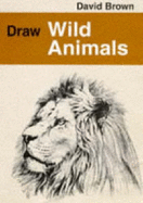 Draw Wild Animals - Brown, David