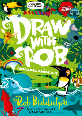 Draw With Rob: Amazing Animals - Biddulph, Rob