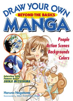 Draw Your Own Manga: Beyond the Basics - Nagatomo, Haruno, and White, Francoise (Translated by)