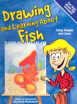 Drawing and Learning about Fish: Using Shapes and Lines - Muehlenhardt, Amy Bailey