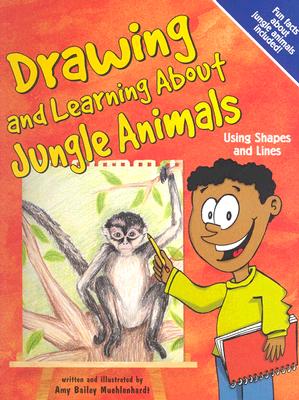 Drawing and Learning about Jungle Animals: Using Shapes and Lines - Muehlenhardt, Amy Bailey