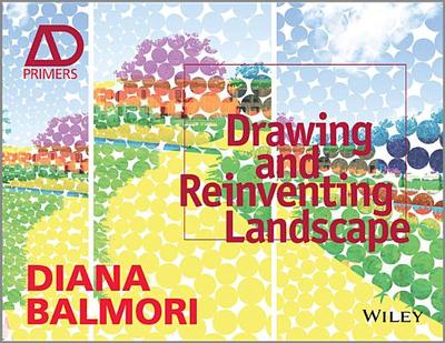 Drawing and Reinventing Landscape - Balmori, Diana