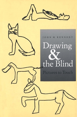 Drawing and the Blind: Pictures to Touch - Kennedy, John M, Professor