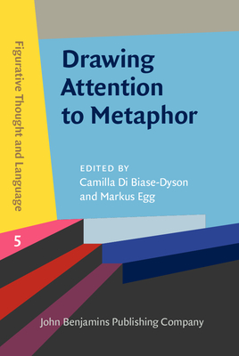 Drawing Attention to Metaphor: Case Studies Across Time Periods, Cultures and Modalities - Di Biase-Dyson, Camilla (Editor), and Egg, Markus (Editor)