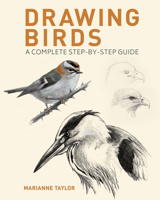 Drawing Birds: A Complete Step-By-Step Guide - Taylor, Marianne