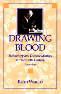 Drawing Blood: Technology and Disease Identity in Twentieth-Century America