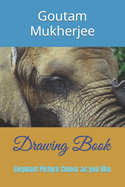 Drawing Book: Elephant Picture Colour as you like