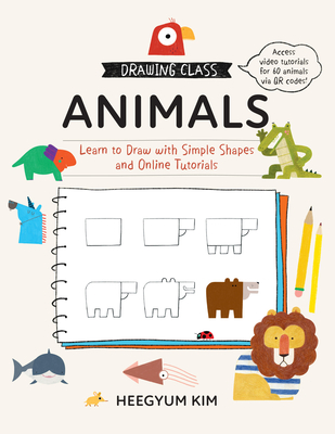 Drawing Class: Animals: Learn to Draw with Simple Shapes and Online Tutorials - Kim, Heegyum