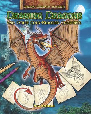 Drawing Dragons and Other Cold-Blooded Creatures - Beaumont, Steve