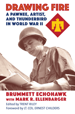 Drawing Fire: A Pawnee, Artist, and Thunderbird in World War II - Echohawk, Brummett, and Ellenbarger, Mark R, and Riley, Trent (Editor)