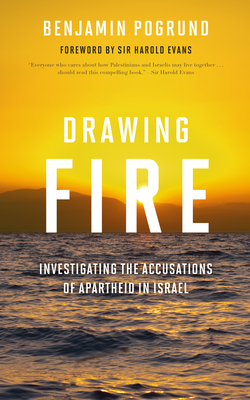 Drawing Fire: Investigating the Accusations of Apartheid in Israel - Pogrund, Benjamin, Professor, and Evans, Harold, Sir (Foreword by)