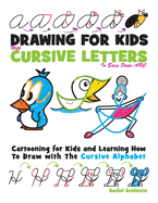 Drawing for Kids with Cursive Letters in Easy Steps ABC: Cartooning for Kids and Learning How to Draw with the Cursive Alphabet