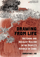 Drawing from Life: Sketching and Socialist Realism in the People's Republic of China