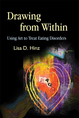 Drawing from Within: Using Art to Treat Eating Disorders - Hinz, Lisa