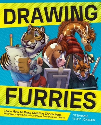 Drawing Furries: Learn How to Draw Creative Characters, Anthropomorphic Animals, Fantasy Fursonas, and More - Johnson, Stephanie Ifus