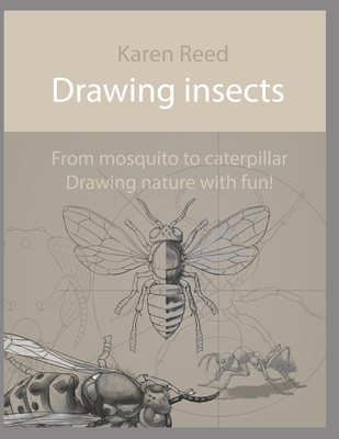 Drawing insects: From mosquito to caterpillar. Drawing nature with fun! - Reed, Karen