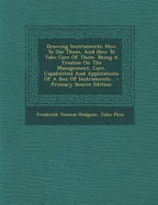 Drawing Instruments: How to Use Them, and How to Take Care of Them. Being a Treatise on the Management, Care, Capabilities and Applications of a Box of Instruments... - Hodgson, Frederick Thomas, and Phin, John