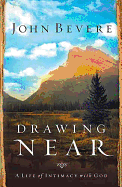 Drawing Near: A Life of Intimacy with God