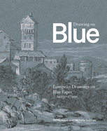 Drawing on Blue: European Drawings on Blue Paper, 1400s-1700s