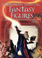 Drawing & Painting Fantasy Figures: From the Imagination to the Page