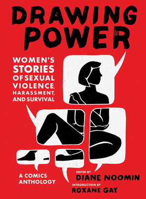 Drawing Power: Women's Stories of Sexual Violence, Harassment, and Survival - Noomin, Diane (Editor), and Gay, Roxane (Introduction by)