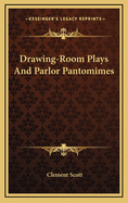 Drawing-Room Plays and Parlor Pantomimes