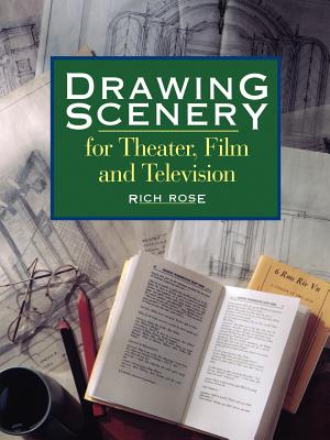 Drawing Scenery For Theater, Film and Television - Rose, Rich