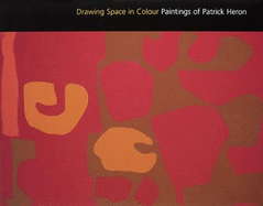 Drawing Space in Colour. Paintings of Patrick Heron