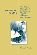 Drawing the Line: The Father Reimagined in Faulkner, Wright, O'Connor, and Morrison