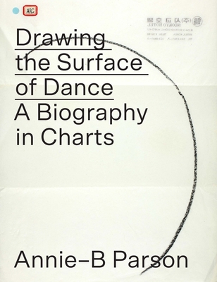 Drawing the Surface of Dance: A Biography in Charts - Parson, Annie-B