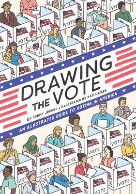 Drawing the Vote: An Illustrated Guide to Voting in America - Jenkins, Tommy, and Jones, Martha (Introduction by)