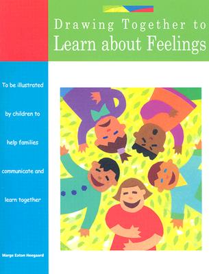 Drawing Together to Learn about Feelings - Heegaard, Marge Eaton, M.A.