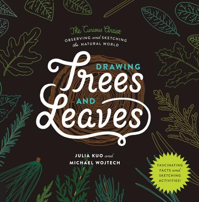 Drawing Trees and Leaves: Observing and Sketching the Natural World - Kuo, Julia, and Wojtech, Michael