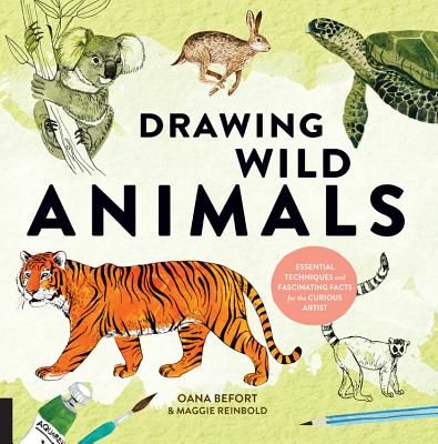 Drawing Wild Animals: Essential Techniques and Fascinating Facts for the Curious Artist - Befort, Oana, and Reinbold, Maggie