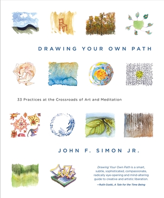 Drawing Your Own Path: 33 Practices at the Crossroads of Art and Meditation - Simon, John F