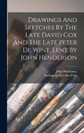 Drawings And Sketches By The Late David Cox And The Late Peter De Wint, Lent By John Henderson