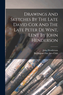 Drawings And Sketches By The Late David Cox And The Late Peter De Wint, Lent By John Henderson