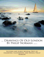 Drawings of Old London by Philip Norman ..