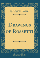 Drawings of Rossetti (Classic Reprint)