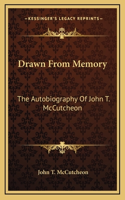 Drawn from Memory: The Autobiography of John T. McCutcheon - McCutcheon, John T
