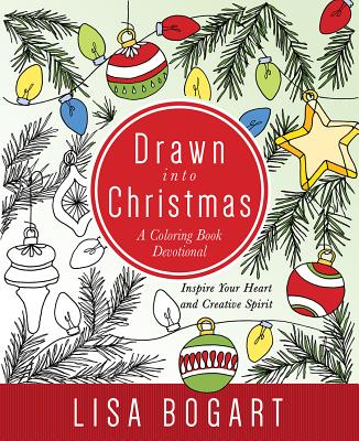 Drawn Into Christmas: A Coloring Book Devotional. Inspire Your Heart and Creative Spirit. - Bogart, Lisa