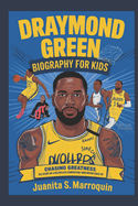 Draymond Green Biography for Kids: Chasing Greatness: The Story of Relentless Competitor Who Never Gave Up