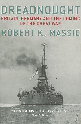 Dreadnought: Britain,Germany and the Coming of the Great War - K Massie, Robert