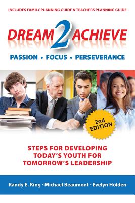 Dream 2 Achieve: Steps for developing today's youth for tomorrow's leadership - Beaumont, Michael, and Holden, Evelyn, and King, Randy E