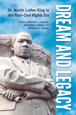 Dream and Legacy: Dr. Martin Luther King in the Post-Civil Rights Era - Clemons, Michael L (Editor), and Brown, Donathan L (Editor), and Dorsey, William H L (Editor)